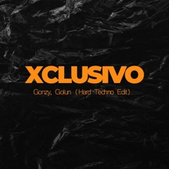 Gonzy, Golun - XCLUSIVO ( Hard Techno Edit)
