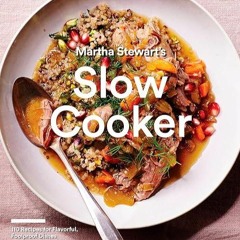 ❤read✔ Martha Stewart's Slow Cooker: 110 Recipes for Flavorful, Foolproof Dishes (Including Dess