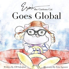 VIEW PDF 📨 Esmè the Curious Cat: Goes Global by  EM Valentine &  Erin Spencer EBOOK