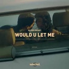 Oliver Cricket - Would U Let Me