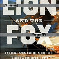 The Lion and the Fox: Two Rival Spies and the Secret Plot to Build a Confederate Navy - Alexander Ro