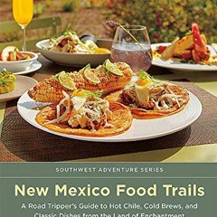 [View] EBOOK EPUB KINDLE PDF New Mexico Food Trails: A Road Tripper's Guide to Hot Ch