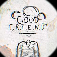 GOOD FRIEND