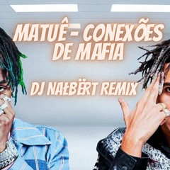 Matuê - Conexões de Máfia (DJ NAŁBËRT Remix)