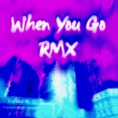 When You Go RMX