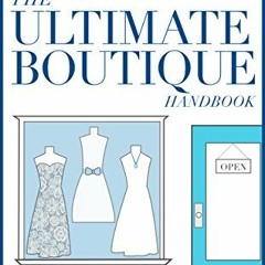 free KINDLE 💛 The Ultimate Boutique Handbook: How to Start a Retail Business by  Emi