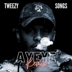 Tweezy & Songs - Ayeye (Remix)