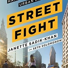 [Read] [EBOOK EPUB KINDLE PDF] Streetfight: Handbook for an Urban Revolution by  Janette Sadik-Khan