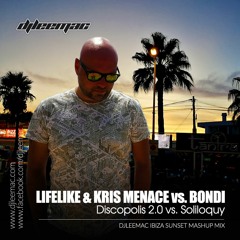 Lifelike & Kris Menace vs. Bondi - Discopolis 2.0 vs. Soliloquy (djleemac ibiza sunset mashup mix)