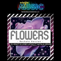 Flowers (Bachata Version) - Dj Venot - Dj Limbo Latino Ft. Natalia Nekare