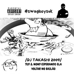 TUY & NONY ESPERANDO ELA VOLTAR NO BAILÃO [ DJ TAKASHI 2009 ]  𝟙 𝟝 𝟘 𝔹 ℙ 𝕄 #swagboysuk