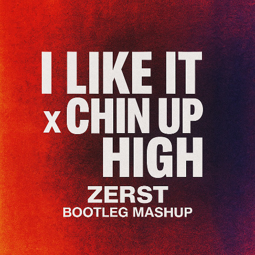 I Like It x Chin Up High Mashup (ZERST Bootleg) - Free Download