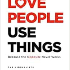 Get KINDLE 💙 Love People, Use Things: Because the Opposite Never Works by Joshua Fie