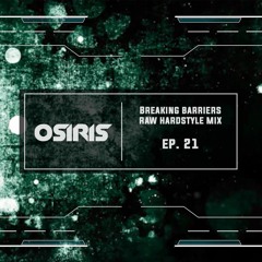 Breaking Barriers | Osiris Raw Hardstyle Mix Ep. 21