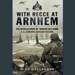 {DOWNLOAD} 📕 With Recce at Arnhem: The Recollections of Trooper Des Evans, a 1st Airborne Division