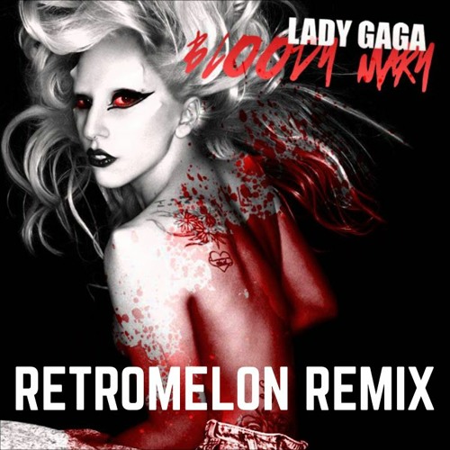 Stream Lady Gaga Bloody Mary (Retromelon Remix) by Retromelon Listen online for free on
