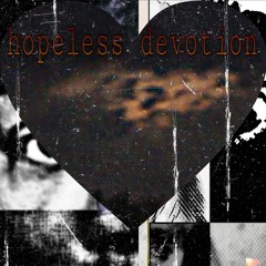 hopeless devotion