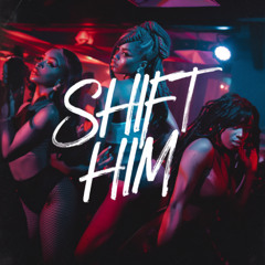 Shift Him - 16 BR