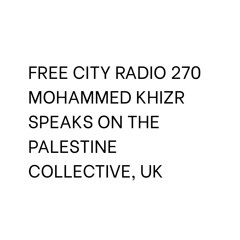 270, Mohammed Khizr speaks on The Palestine Collective, UK