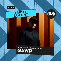 Josh Davids Radio Show #011 featuring GAWP Guest Mix