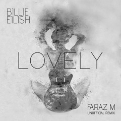 FREE DOWNLOAD: Billie Eilish - Lovely (Faraz M Unofficial Remix)