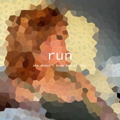 run [she doesn't know how to stay]