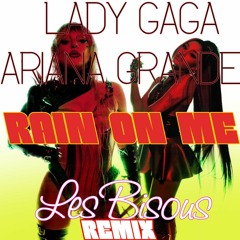 Lady Gaga, Ariana Grande - Rain On Me ( Les Bisous Remix )
