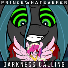 PrinceWhatever & MelodyBrony - Darkness Calling