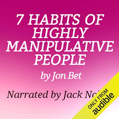 free PDF 🗸 7 Habits of Highly Manipulative People by  Jon Bet,Jack Nolan,ZA Producti