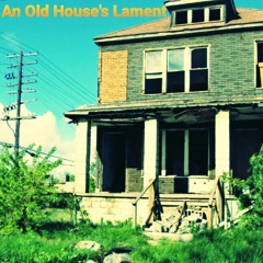 An Old House's Lament