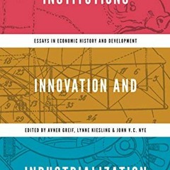 Read KINDLE 📮 Institutions, Innovation, and Industrialization: Essays in Economic Hi