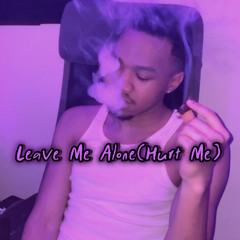Leave Me Alone(Hurt Me)prod.yodobeats