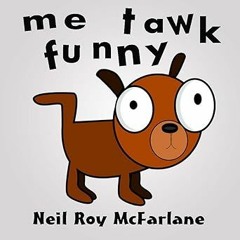 =[ Me Tawk Funny: Shaggy dog story for kids aged 6 to 11 BY: Neil McFarlane (Author) +Read-Full(