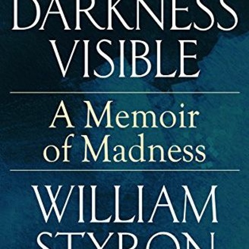 Stream ( 4WDl7 ) Darkness Visible: A Memoir of Madness by William Styron (  TmTN ) by PatienceLeilaRoisin | Listen online for free on SoundCloud