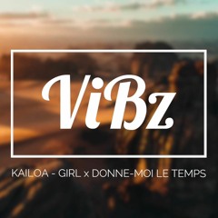KAILOA x DJ ViBz - MASHUP Girl x Donne moi le temps (ZOUK REMIX)