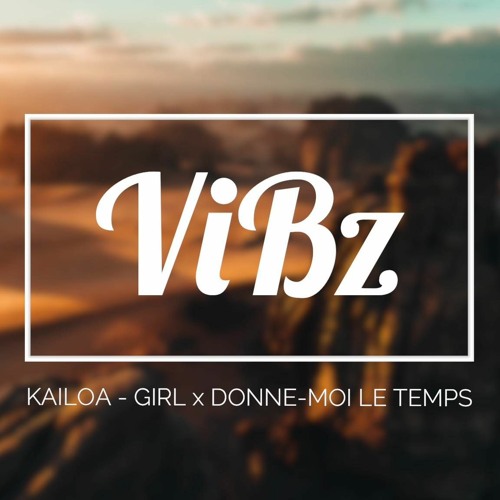 KAILOA x DJ ViBz - MASHUP Girl x Donne moi le temps (ZOUK REMIX)