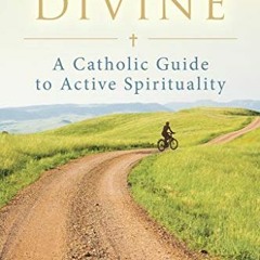 GET [KINDLE PDF EBOOK EPUB] Everyday Divine: A Catholic Guide to Active Spirituality by  Mary DeTurr