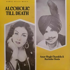 Alcoholic Till Death (feat. Amar Singh Chamkila & Surinder Sonia)