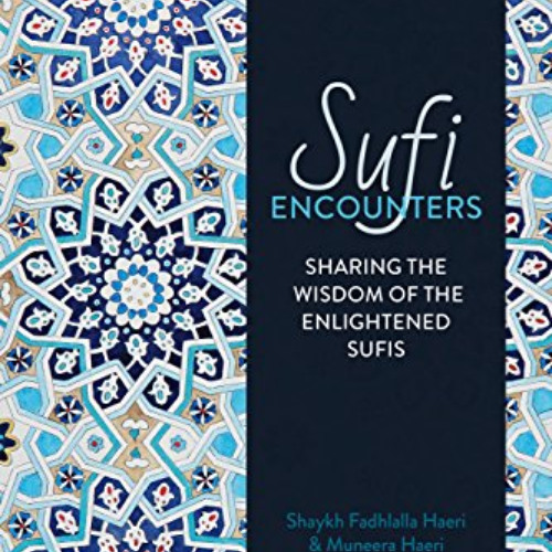 [Download] PDF 📒 Sufi Encounters: Sharing the Wisdom of Enlightened Sufis by  Shaykh
