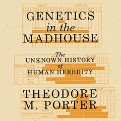 free EBOOK 📭 Genetics in the Madhouse: The Unknown History of Human Heredity by  The