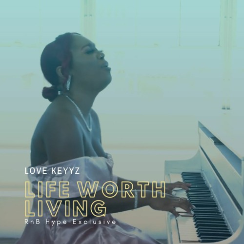Stream Love Keyyz - Life Worth Living (@lovekeyyz) by Hype Music Network |  Listen online for free on SoundCloud