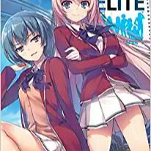 Stream [PDF] ️ eBooks Classroom of the Elite (Light Novel) Vol. 3 Full Books from meike moona
