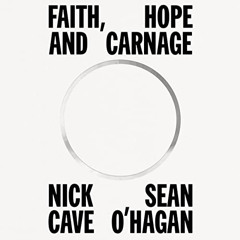 [FREE] KINDLE 📖 Faith, Hope and Carnage by  Nick Cave,Seán O'Hagan,Nick Cave,Seán O'