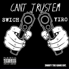 Swich- Can't trust'em ft. Yiro