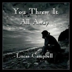 "You Threw It All Away" (alt. mix 1A rec. 2015)  Lucas Campbell