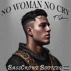 T.Danny - No Woman No Cry (BassCrowz Bootleg)