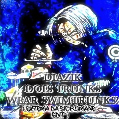 DIAZ1K - DOES TRUNKS WEAR SWIM TRUNKS? (PROD. c0der & Locdou) ( EXTEMA DA SICKOMANE EDIT )