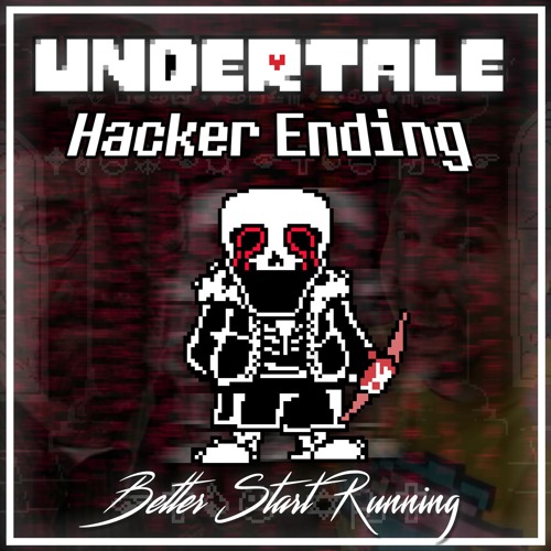 Undertale: Hacker Ending | Better Start Running. V2 [FaDeD] [Cover]