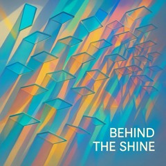 Behind the Shine