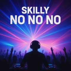 skilly no no no